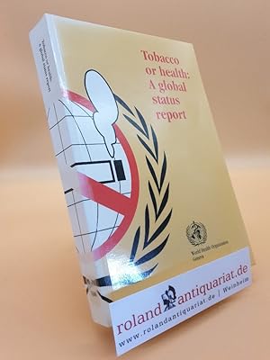 Seller image for Tobacco or health : a global status report / World Health Organization for sale by Roland Antiquariat UG haftungsbeschrnkt