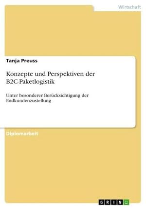 Seller image for Konzepte und Perspektiven der B2C-Paketlogistik : Unter besonderer Bercksichtigung der Endkundenzustellung for sale by AHA-BUCH GmbH