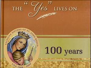 Image du vendeur pour The "Yes" Lives On: One Hundred Years of Service in the United States by the Salesian Sisters of Saint John Bosco mis en vente par Alplaus Books