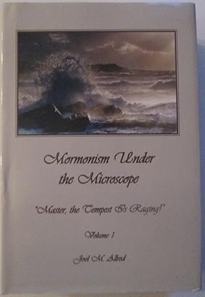 Mormonism under the Microscope. "Master, the Tempest is Raging!" Volume One