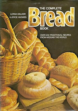 The Complete Bread Book: Over 200 Traditional Recipes from Around the World