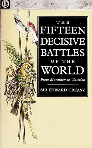 The Fifteen Decisive Battles of the World: From Marathon to Waterloo.