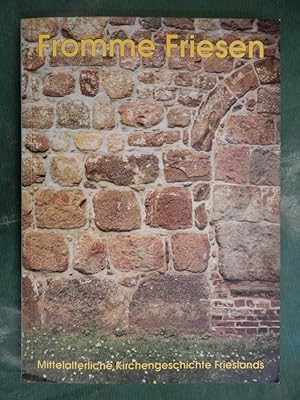 Fromme Friesen - Mittelalterliche Kirchengeschichte Frieslands