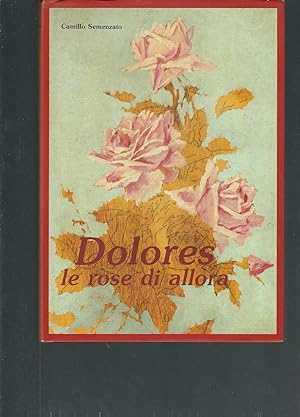 Bild des Verkufers fr DOLORES LE ROSE DI ALLORA zum Verkauf von Libreria Rita Vittadello