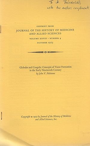Seller image for Offprint from Journal of the History of Medicine and Allied Sciences, Volume XXVIII, N 4, October 1973. - Globules and Coagula : Concepts of Tissue Formation in the Early Nineteenth Century. - envoi autographe de l'auteur COPY SIGNED BY THE AUTHOR for sale by PRISCA