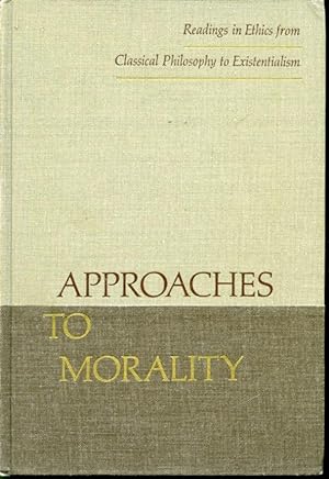 Seller image for Approaches to Morality : Reading in Ethics from Classical Philosophy to Existentialism for sale by Librairie Le Nord