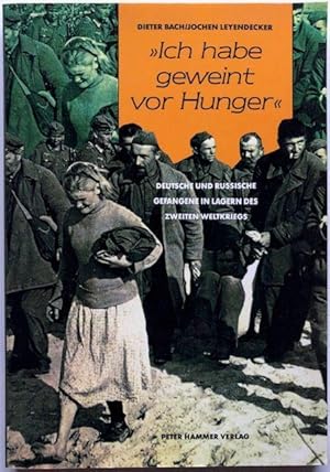 Immagine del venditore per Ich habe geweint vor Hunger. Deutsche und russische Gefangene in Lagern des Zweiten Weltkriegs. venduto da Antiquariat Lohmann