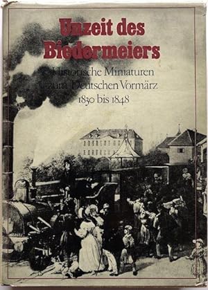 Seller image for Unzeit des Biedermeiers. Historische Miniaturen zum Deutschen Vormrz 1830 bis 1848. for sale by Antiquariat Lohmann