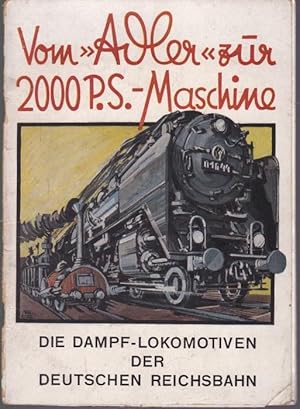 Vom "Adler" zur 2000 P.S.-Maschine. Die Dampf-Lokomotiven der Deutschen Reichsbahn. Mit 20 Bilder...