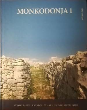 Monkodonja. Istraivanje protourbanog naselja broncanog doba Istre. Knjiga 1: Iskopavanje i nalaz...