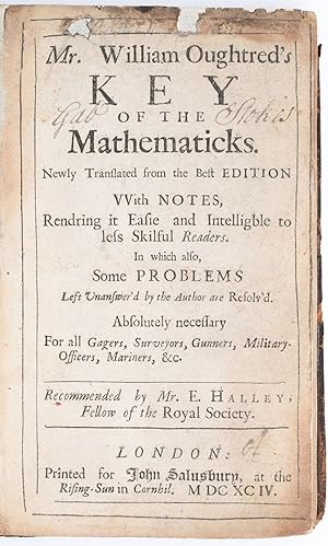 Bild des Verkufers fr Mr. William Oughtred's Key of the Mathematicks. Newly Translated from the Best Edition With Notes, Rendering it Easie and Intelligble to less Skilful Readers. In which also, Some Problems Left Unanswer'd by the Author are Resolv'd. Absolutely necessary For all Gagers, Surveyors, Gunners, Military-Officers, Mariners, &c. Recommended by Mr. E. Halley, Fellow of the Royal Society zum Verkauf von Fldvri Books