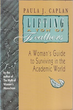 Seller image for Lifting A Ton Of Feathers: A Woman's Guide To Surviving In The Academic World for sale by Jonathan Grobe Books