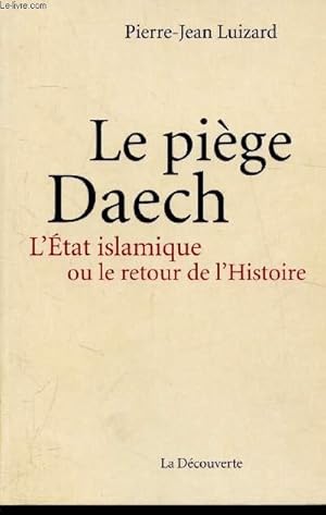 Image du vendeur pour Le pige Daech - L'tat Islamique ou le retour de l'histoire mis en vente par Le-Livre