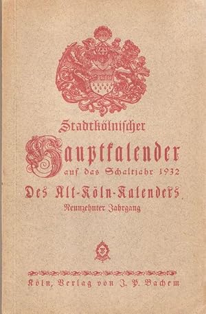 Stadtkölnischer Hauptkalender auf das Schaltjahr 1932. Des Alt-Köln-Kalenders. Neunzehnter Jahrgang.