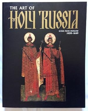 The Art of Holy Russia: Icons from Moscow 1400-1660