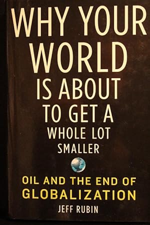 Image du vendeur pour Why Your World Is About to Get a Whole Lot Smaller: Oil and the End of Globalization mis en vente par Mad Hatter Bookstore