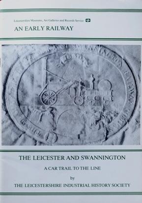 AN EARLY RAILWAY : THE LEICESTER & SWANNINGTON, A CAR TRAIL TO THE LINE