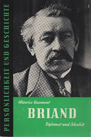 Aristide Briand : Diplomat u. Idealist. Maurice Baumont. [Übers. aus d. Franz.: Birgit Franz] / P...