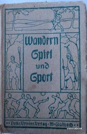 Wandern, Spiel und Sport. Ein praktisches Handbuch für jedermann.