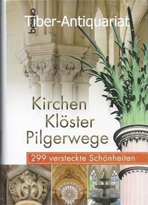 Kirchen, Klöster, Pilgerwege - 299 versteckte Schönheiten.