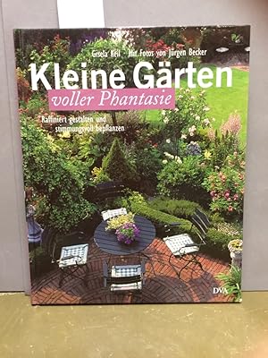 Kleine Gärten voller Phantasie: Raffiniert gestalten und stimmungsvoll bepflanzen lll. von Jürgen...