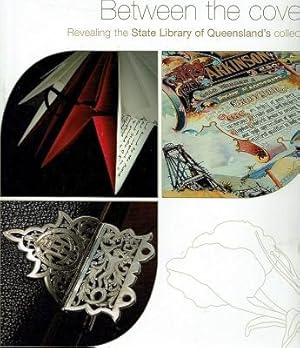 Image du vendeur pour Between The Covers: Revealing The State Library Of Queensland's Collections mis en vente par Marlowes Books and Music