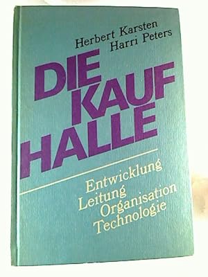 Herbert Karsten / Harri Peters : Die Kaufhalle - Entwicklung, Leitung, Organisation, Technologie.