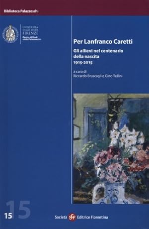 Immagine del venditore per Per Lanfranco Caretti. Gli allievi nel centenario della nascita 1915-2015. venduto da FIRENZELIBRI SRL