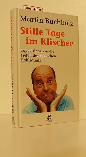 Bild des Verkufers fr Stille Tage im Klischee : Expeditionen in die Tiefen des deutschen Hohlraums / Martin Buchholz zum Verkauf von ralfs-buecherkiste