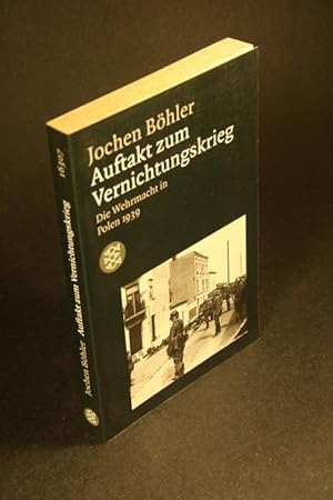 Bild des Verkufers fr Auftakt zum Vernichtungskrieg: Die Wehrmacht in Polen 1939. zum Verkauf von Steven Wolfe Books