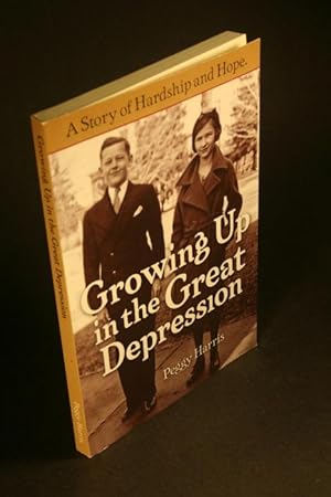 Image du vendeur pour Growing Up in the Great Depression. A Story of Hardship and Hope. mis en vente par Steven Wolfe Books