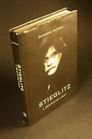 Bild des Verkufers fr Stieglitz. A Beginning Light. zum Verkauf von Steven Wolfe Books