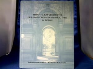 Berichte zur Geschichte der Deutschen Staatsbibliothek in Berlin. Mehrjahresbericht Deutsche Staa...