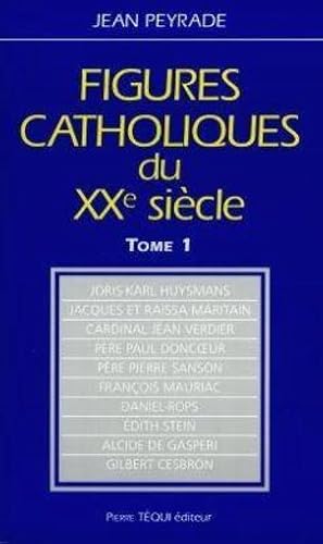 Figures catholiques du XXe siècle. 1. Figures catholiques du XXe siècle. Joris-Karl Huysmans, Jac...