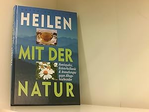 Heilen mit der Natur. Homöopathie, Kräuterheilkunde und Aromatherapie gegen Altersbeschwerden. Da...