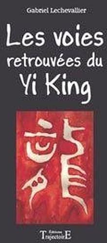 Les voies retrouvées du Yi king