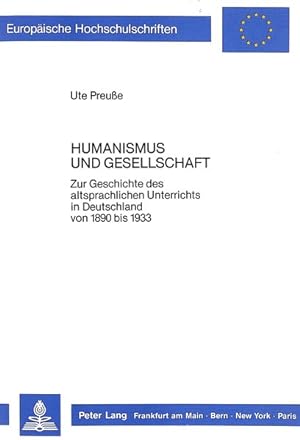 Humanismus und Gesellschaft: Zur Geschichte des altsprachlichen Unterrichts in Deutschland von 18...