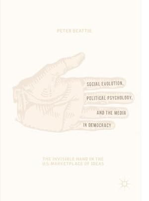 Bild des Verkufers fr Social Evolution, Political Psychology, and the Media in Democracy : The Invisible Hand in the U.S. Marketplace of Ideas zum Verkauf von AHA-BUCH GmbH