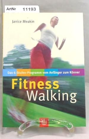 Fitness Walking. Das 6-Stufen-Programm vom Anfänger zum Könner.