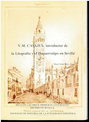 Immagine del venditore per V. M. CASAJUS, INTRODUCTOR DE LA LITOGRAFA Y EL DAGUERROTIPO EN SEVILLA. Incluye las trece primeras litografas hechas en Sevilla. 1 edicin. venduto da angeles sancha libros