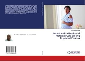 Imagen del vendedor de Access and Utilization of Maternal Care among Displaced Persons a la venta por AHA-BUCH GmbH