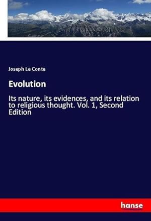 Seller image for Evolution : Its nature, its evidences, and its relation to religious thought. Vol. 1, Second Edition for sale by AHA-BUCH GmbH