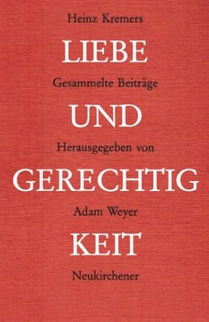 Seller image for Liebe und Gerechtigkeit. Gesammelte Beitrge. Heinz Kremers. Hrsg. von Adam Weyer. In Zusammenarb. mit Thomas Kremers-Sper. for sale by Lewitz Antiquariat