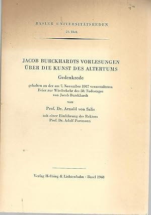 Seller image for Jacob Burckhardts Vorlesungen ber die Kunst des Altertums. Gedenkrede - gehalten an der am 7. November 1947 veranstalteten Feier zur Wiederkehr des 50. Todestages von Jacob Burckhardt. Mit einer Einfhrung des Rektors Prof. Dr. Adolf Portmann. for sale by Lewitz Antiquariat