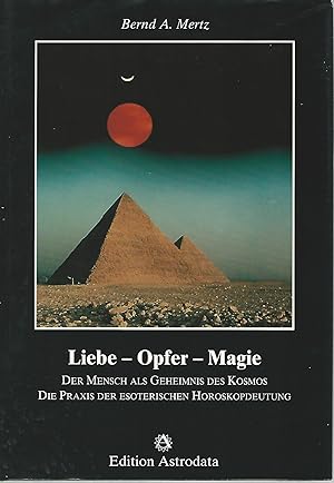 Seller image for Liebe - Opfer - Magie. Der Mensch als Geheimnis des Kosmos. Die Praxis der esoterischen Horoskopdeutung. for sale by Lewitz Antiquariat