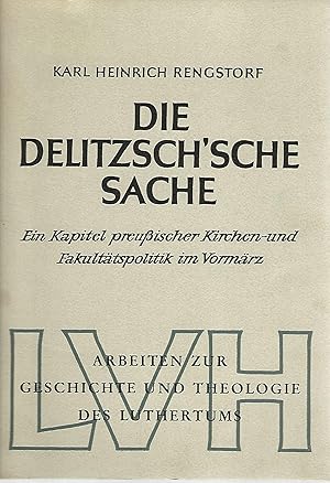 Bild des Verkufers fr Die Delitzsch'sche Sache. Ein Kapitel preuischer Kirchen- und Fakulttspolitik im Vormrz. Arbeiten zur Geschichte und Theologie des Luthertums. zum Verkauf von Lewitz Antiquariat