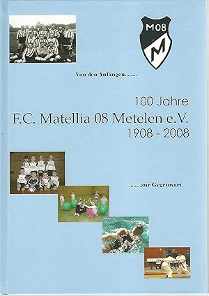 100 Jahre F.C. Matellia 08 Metelen e.V. 1908 - 2008. Von den Anfängen .zur Gegenwart. Festschrift.