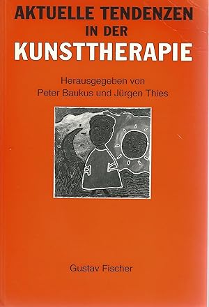 Seller image for Aktuelle Tendenzen in der Kunsttherapie. Aus Anlass der Ausstellung "Kunst und Therapie", im Deutschen Hygiene-Museum in Dresden (vom 27.5. bis 23.8.1993). for sale by Lewitz Antiquariat