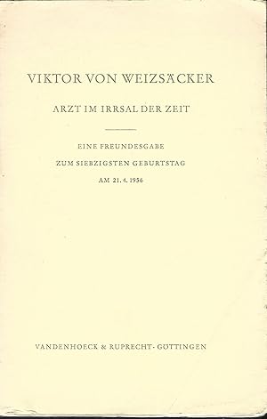 Arzt im Irrsal der Zeit. Eine Freundesgabe zum Siebzigsten Geburtstag am 21.04.1956.