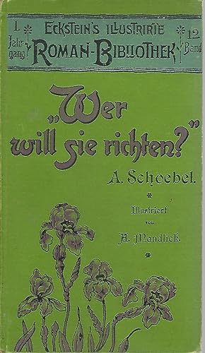 "Wer will sie richten?" Roman von A. Schoebel. Illustriert vonA. Mandlick. Eckstein's Illustriert...